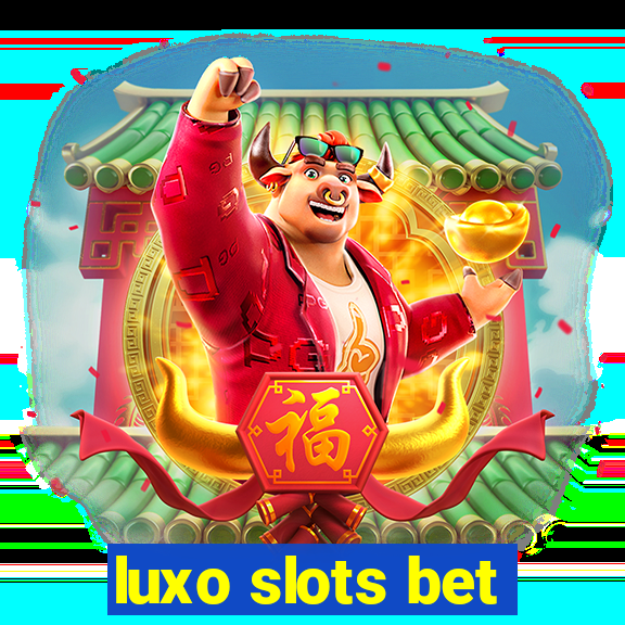 luxo slots bet